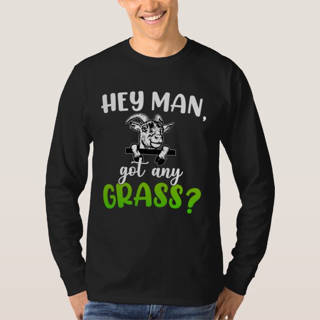 Hey Man Got Any Grass Meme Pun  Goats Farming Anim T-Shirt (Front)