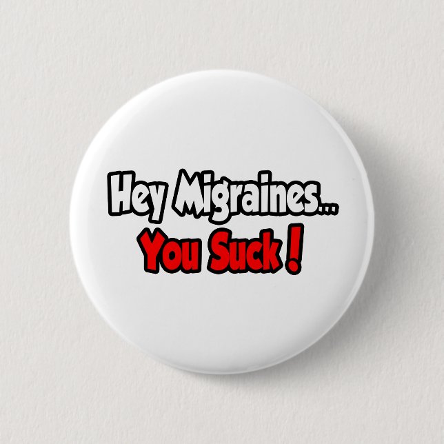 Hey Migraines...You Suck! Button (Front)