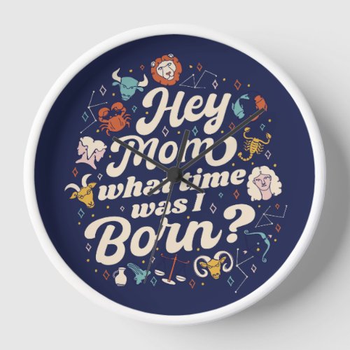 HEY MOM WHAT TIME WAS I BORN ASTROLOGY BIRTH  WAT CLOCK