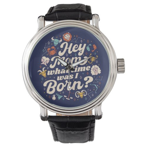 HEY MOM WHAT TIME WAS I BORN ASTROLOGY BIRTH  WATCH