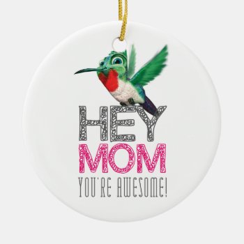 Hey Mom You're Awesome! Ceramic Ornament by KeyholeDesign at Zazzle