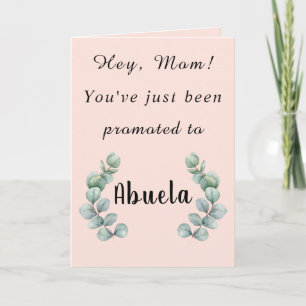 Hey Mom,You've Just Been Promoted to Abuela Card