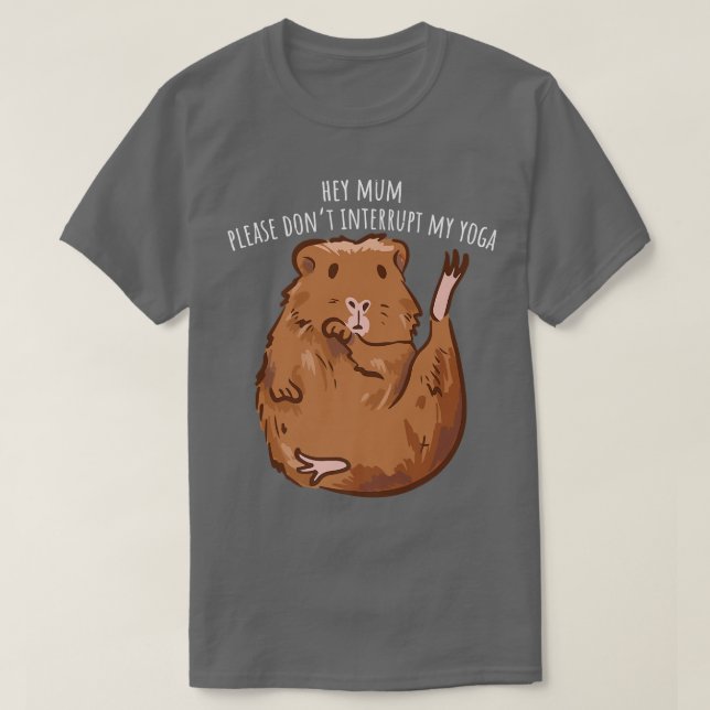 Hey Mum Please Don't Interrupt My Yoga Guinea Pig  T-Shirt (Design Front)