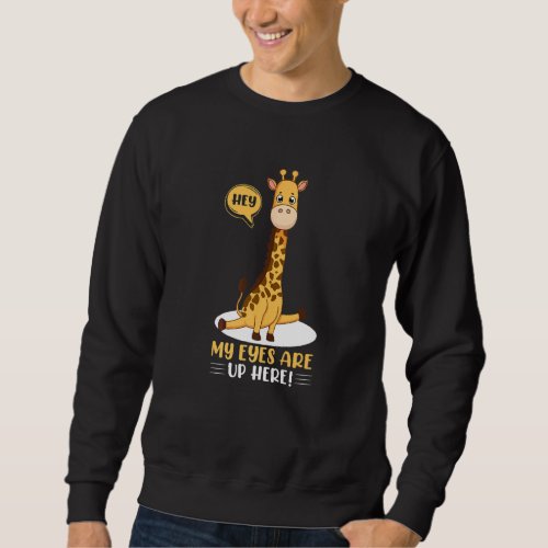Hey My Eyes Are Up Here Funny Giraffe Lover Pickup Sweatshirt