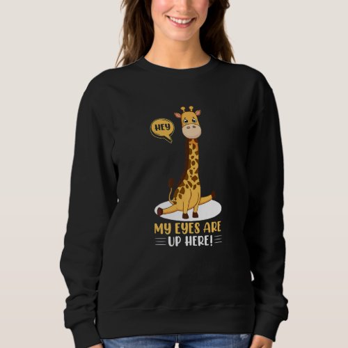Hey My Eyes Are Up Here Funny Giraffe Lover Pickup Sweatshirt