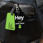 "Hey Over Here" Bright Funny  Luggage Tag<br><div class="desc">Get Noticed! Funny "Hey Over Here" black and white with lime green luggage tag with highlighted arrow and backside contact information.</div>