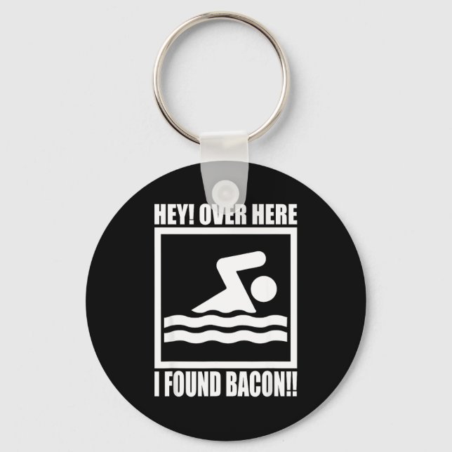Hey Over Here I Found Bacon Funny Saying For Swimm Keychain (Front)
