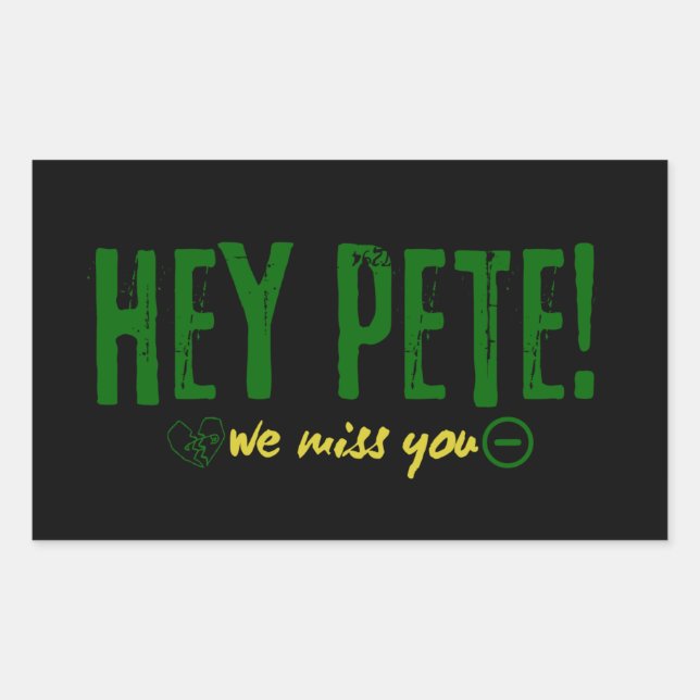 Hey Pete We Miss You Rectangular Sticker (Front)