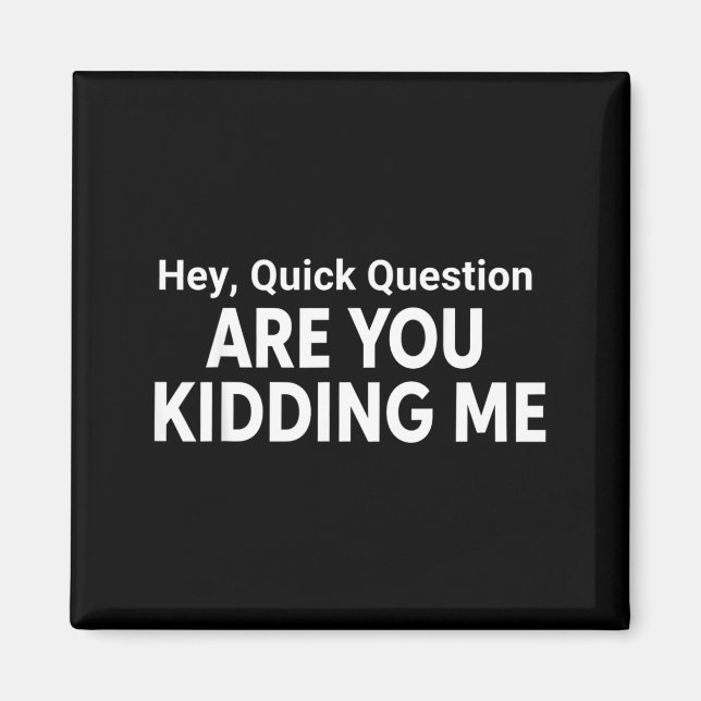 Hey Quick Question Funny Quote Magnet (Front)
