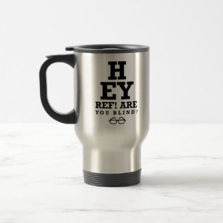 Hey Ref Are You Blind Funny Referee Travel Mug