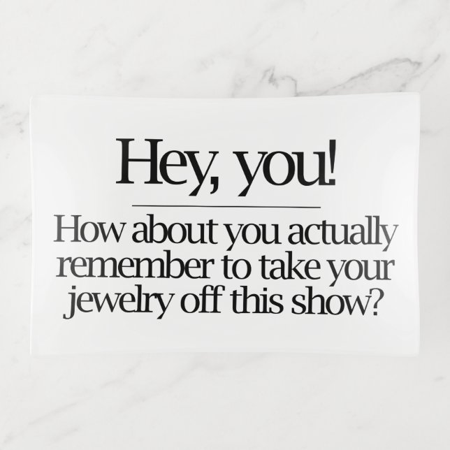 Hey! Remember to Take Your Jewelry Off Trinket Tray (Front)