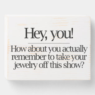 Hey! Remember to Take Your Jewelry Off Wooden Box Sign
