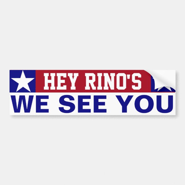 Hey RINOs we See You Bumper Sticker (Front)