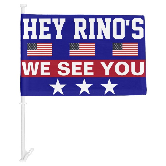 Hey RINOs we See You Car Flag (Front)