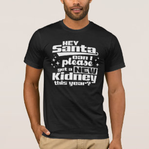 Hey Santa Can I Please Get a New Kidney? Dialysis T-Shirt