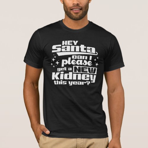 Hey Santa Can I Please Get a New Kidney Dialysis T_Shirt