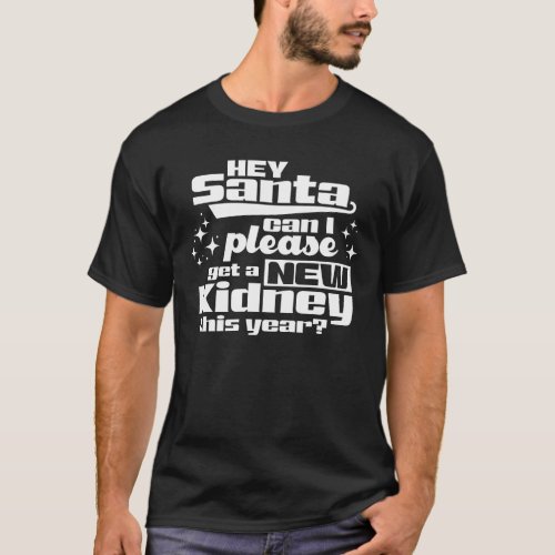 Hey Santa Can I Please Get a New Kidney Dialysis T_Shirt