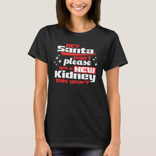 Hey Santa Can I Please Get a New Kidney Dialysis T_Shirt