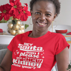 Hey Santa Can I Please Get a New Kidney? Dialysis T-Shirt