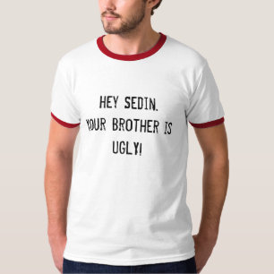 hey Sedin. Your brother is UGLY! T-Shirt