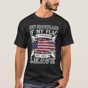 Hey Snowflake If My Flag Is Offensive Feel Free To T-Shirt