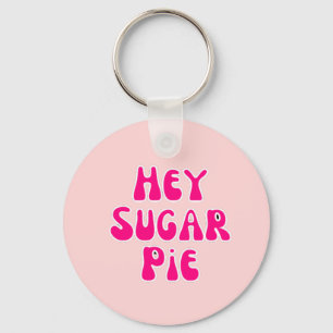 Hey sugar pie keychain