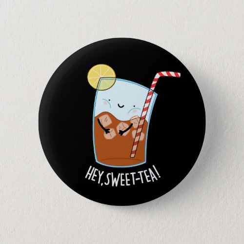 Hey Swee_Tea Funny Sweet Tea Pun Dark BG Button