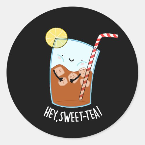 Hey Swee_Tea Funny Sweet Tea Pun Dark BG Classic Round Sticker