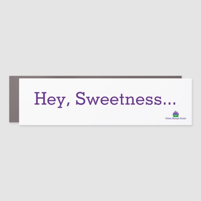 "Hey Sweetness" Car Bumper Magnet (Front)