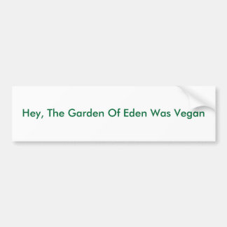 Hey, The Garden Of Eden Was Vegan Bumper Sticker