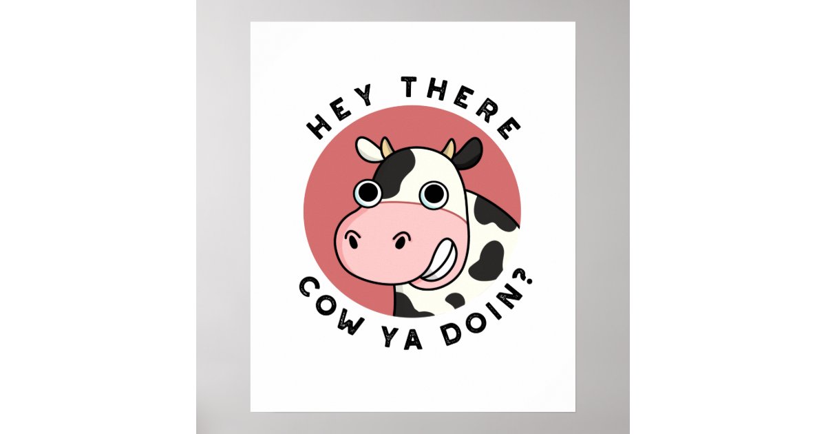 Cow Yeah Hey There Cow Ya Doin Funny Animal Pun Poster | Zazzle