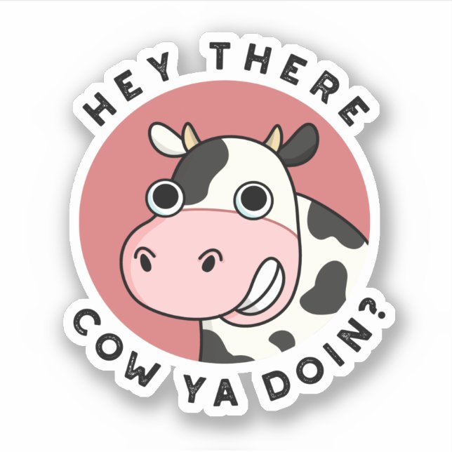 Hey There Cow Ya Doin Funny Animal Pun  Sticker (Front)