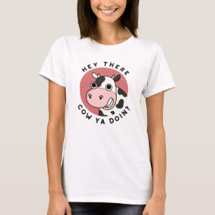 Hey There Cow Ya Doin Funny Animal Pun T-Shirt