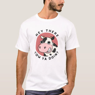 Hey There Cow Ya Doin Funny Animal Pun  T-Shirt