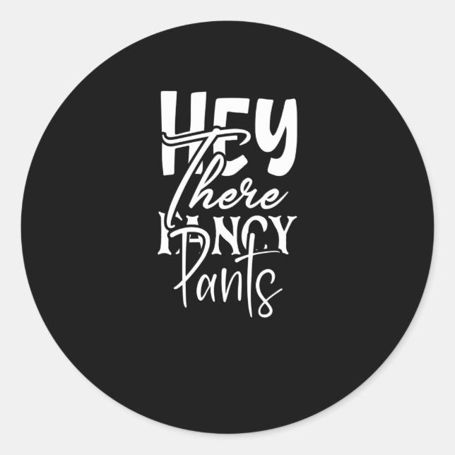 Hey There Fancy Pants Classic Round Sticker (Front)