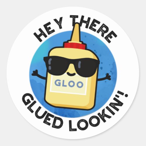 Hey There Glued Lookin Funny Glue Pun Classic Round Sticker