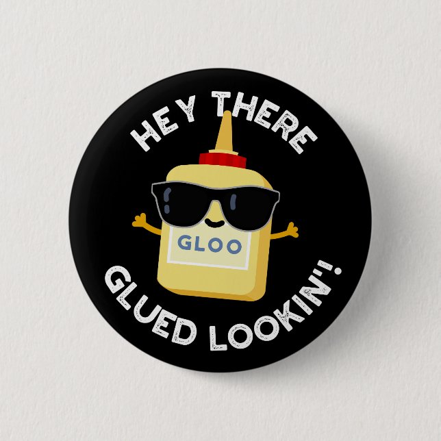 Hey There Glued Lookin Funny Glue Pun Dark BG Button (Front)