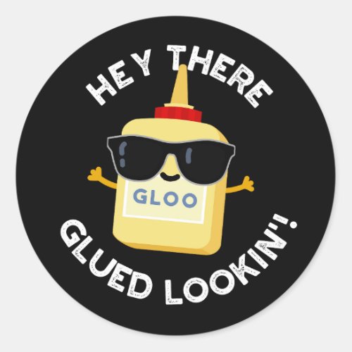 Hey There Glued Lookin Funny Glue Pun Dark BG Classic Round Sticker