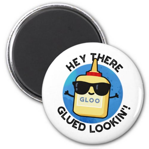 Hey There Glued Lookin Funny Glue Pun Magnet