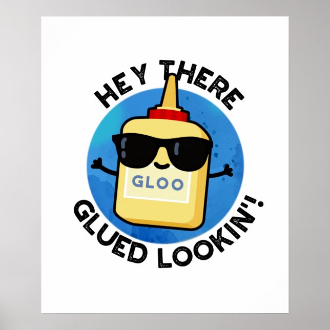 Hey There Glued Lookin Funny Glue Pun Poster (Front)