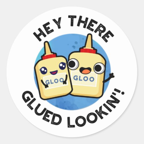 Hey There Glued Lookin Funny Glue Puns Classic Round Sticker