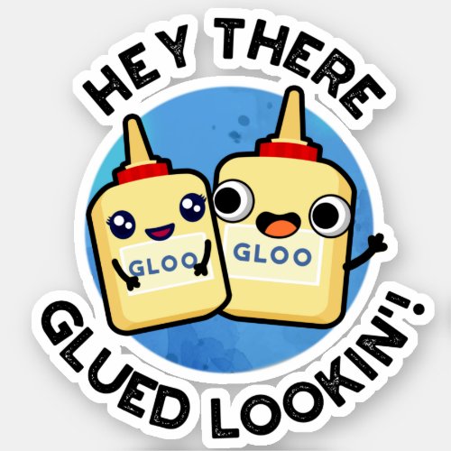 Hey There Glued Lookin Funny Glue Puns Sticker