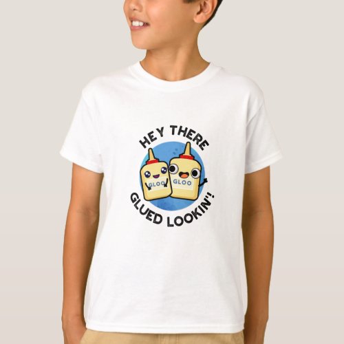 Hey There Glued Lookin Funny Glue Puns T_Shirt