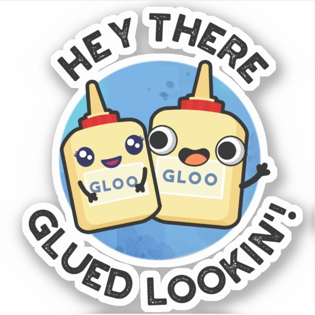 Hey There Glued Lookin Funny Love Pun  Sticker (Front)