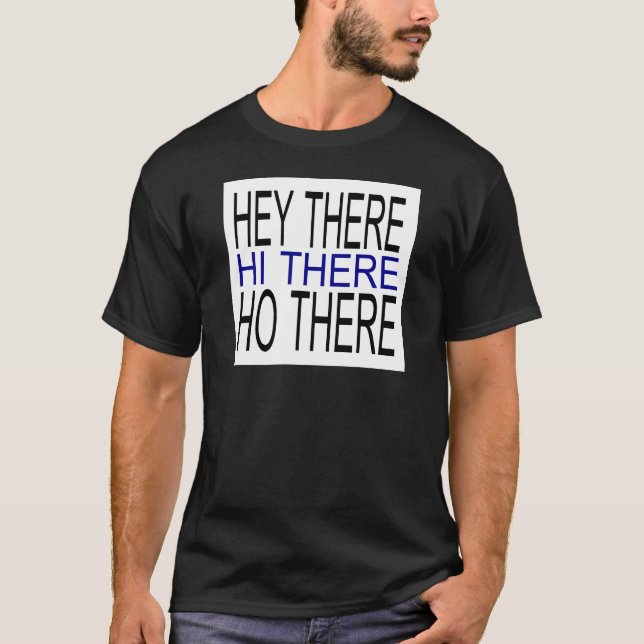 Hey there hi there ho there guys dark tee (Front)