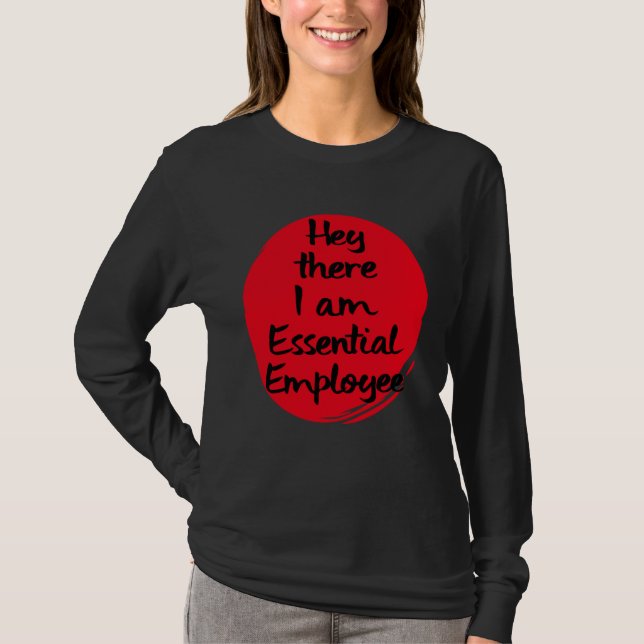Hey There I Am An Essential Employee Worker T-Shirt (Front)