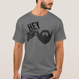 Hey There Ix27m Interested In Beard T-Shirt