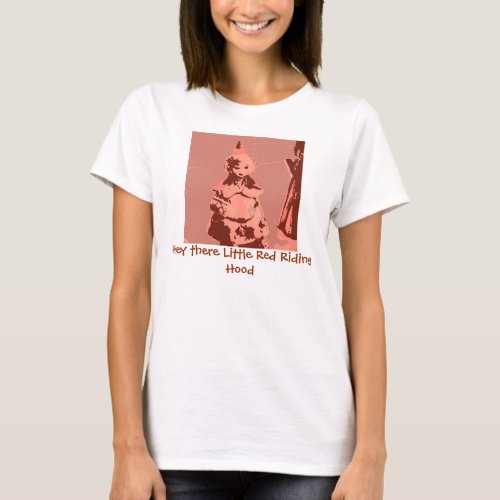 Hey there Little Red Riding Hood T_Shirt