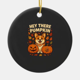 Hey There Pumpkin Corgi Halloween Pumpkins Autumn Ceramic Ornament