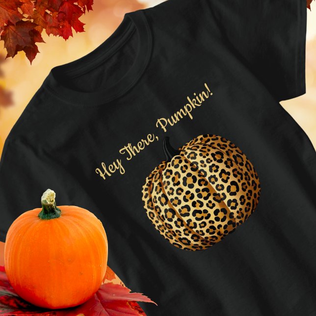 Hey there Pumpkin! Leopard Print, Fall, Autumn T-Shirt (Creator Uploaded)